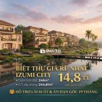 Biệt thự GIÁ RẺ NHẤT Izumi City 246m2 - 14,8 tỷ - Hỗ trợ lãi 19 tháng