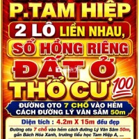 BÁN ĐẤT TAM HIỆP, 2 LÔ LIỀN SỔ HỒNG THỔ CƯ 💯 ĐƯỜNG OTO GẦN LÝ VĂN SÂM